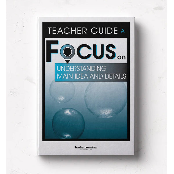 FOCUS on Understanding Main Idea and Details - Teachers Guide - Brain Spice