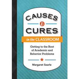 Causes and Cures in the Classroom - Getting to the Root of Academic and Behavior Problems - Brain Spice