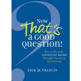 Now Thats a Good Question! How to Promote Cognitive Rigor Through Classroom Questioning - Brain Spice