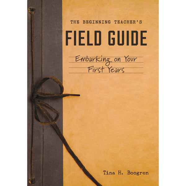 The Beginning Teachers Field Guide - Embarking on Your First Years - Brain Spice