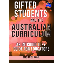 Gifted Students and the Australian Curriculum - An Introductory Guide for Educators - Revised Edition - Brain Spice