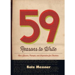 59 Reasons to Write - Mini-Lessons Prompts and Inspiration for Teachers